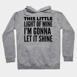 This Little Light Of Mine, I'm Gonna Let It Shine Hoodie